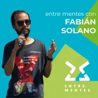 ENTRE MENTES CON FABIÁN SOLANO