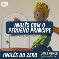 Aprenda Inglês Com o Pequeno Príncipe (The Little Prince Ep. 14) Chapter 9 - Glass (Part 2)