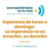 Esperanza de lunes a domingo: La esperanza no es emoción, es decisión. Ep.1