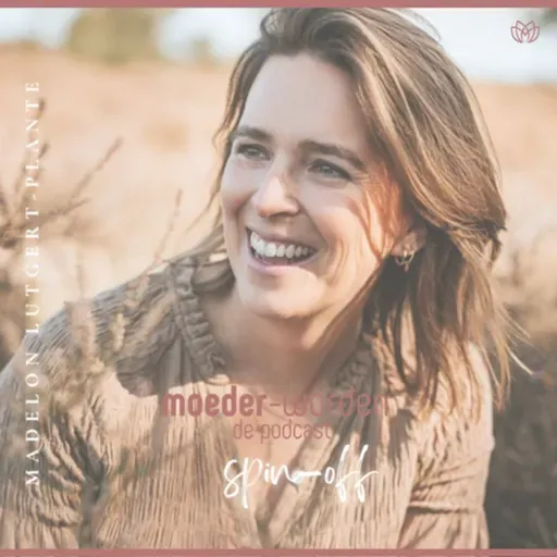 S3. Afl. 1 Moeder-Worden de podcast Spin-Off - met Madelon Lutgert-Plante
