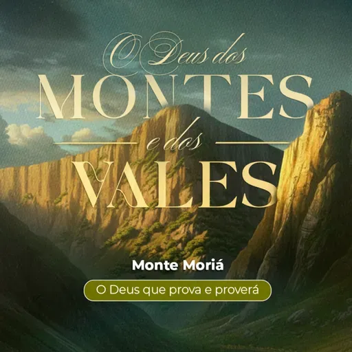 Episódio 304 | O Deus dos Montes E Dos Vales: Monte Moriá - "O Deus Que Prova e Proverá" - Pr. Francisco Chaves