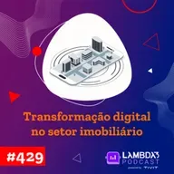 #429 - Transformação digital no mercado imobiliário