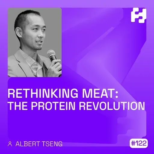 #122 - Rethinking Meat: The Protein Revolution (Albert Tseng)