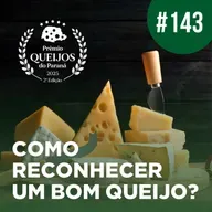 Como reconhecer um bom queijo? | Boletim no Rádio #143