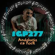 #GP277 Andalucía es Rock: Sergio Freire, La Perra Blanco, William Prime... (07x05)