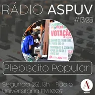 Rádio ASPUV #13/25 | Plebiscito Popular