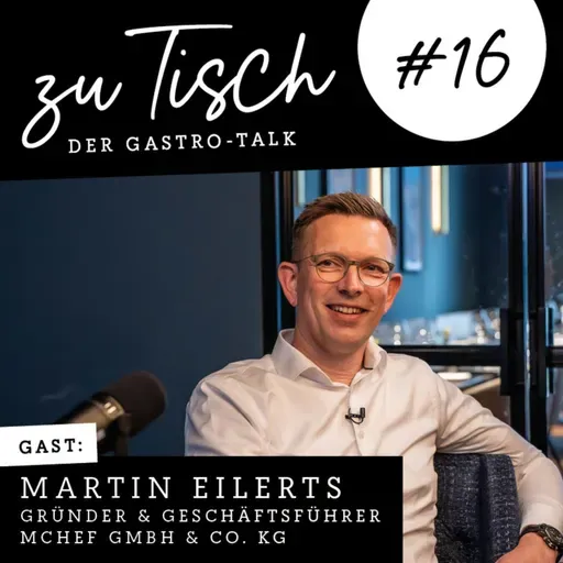 #16 "Zu Tisch" - Der Gastro Talk I Martin Eilerts - Gründer & Geschäftsführer MChef GmbH & Co. KG