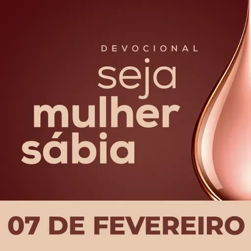 Seja Mulher Sábia - 07/Fev
