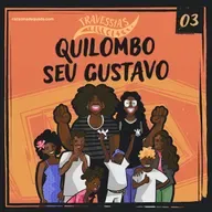 #3 Travessias | Quilombo Seu Gustavo