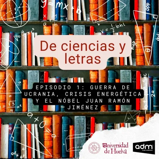 De ciencias y letras - Episodio1: La Guerra de Ucrania, crisis energética y el nobel Juan Ramón Jiménez