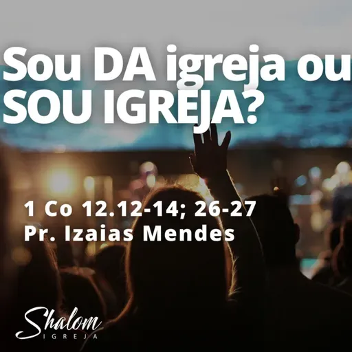 Sou Da Igreja ou SOU IGREJA? - Pr. Izaias Mendes - 22-06-2025