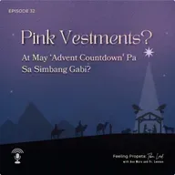 Ep 32 | Pink Vestments? At May ‘Advent Countdown’ Pa sa Simbang Gabi?