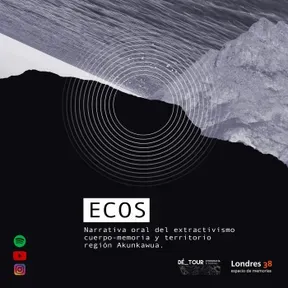 ((ECOS)) Deriva Radial_Narrativa oral del extractivismo