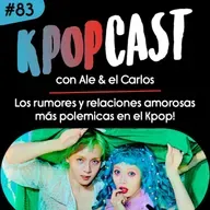 Ep.83 - Los rumores y relaciones amorosas más polemicas en el Kpop!