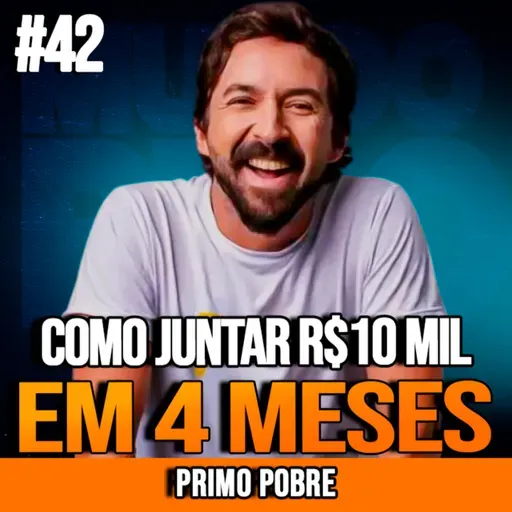 PRIMO POBRE | COMO JUNTAR R$10 MIL EM 4 MESES E COMEÇAR A INVESTIR CERTO | INSIGHTCAST #042