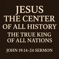 Jesus the Center of All History | The True King of All Nations (John 19:14–24 Sermon)
