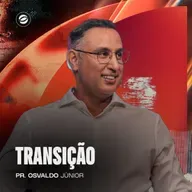 TRANSIÇÃO | PR. OSVALDO JÚNIOR