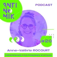 #20 - Anne-Valérie ROCOURT - Entrepreneure pour personnes atypiques "Comment transformer certains aspects de sa personnalité en force ?#antinomik"