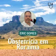 Ep. 126 - Obstetrícia em Roraima