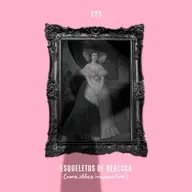 223. Esqueletos de Rebecca (uma sáfica inesquecível)