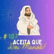 #107 - Aceita que Dói Menos: O Poder da Aceitação!