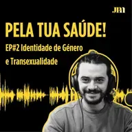 Pela Tua Saúde! - EP#2 - Identidade de Género e Transexualidade