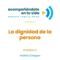 La dignidad de la persona. Ep.3