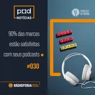 Pod Notícias 030 - 90% das marcas estão satisfeitas com seus podcasts