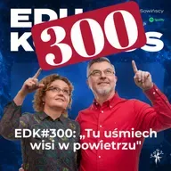 EDK#300: "Szkoła, w której uśmiech wisi w powietrzu"