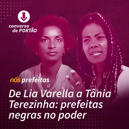 Nós, prefeitas | #2 - De Lia Varella a Tânia Terezinha: prefeitas negras no poder