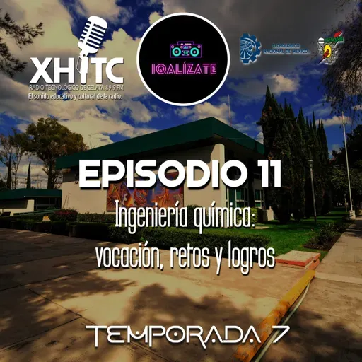 Episodio 11 T7 IQalízate - Ingeniería química: vocación, retos y logros