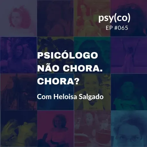 Psicólogo não chora. Chora? | Ep. #065