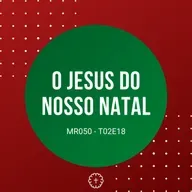 O JESUS EM NOSSO NATAL - MR050 T02E18