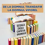 Școala (de) la capătul drumului. #4 De la Domnul Trandafir la Domnul Viforel