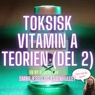 S2 Episode #6 – Toksisk Vitamin A Teorien (del 2)