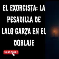 "El Exorcista: La Pesadilla de Lalo Garza en el Doblaje"
