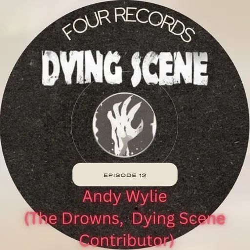 Episode 12 - Andy Wylie (The Drowns, Dying Scene Contributor)