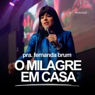 Pra. Fernanda Brum - O Milagre em Casa