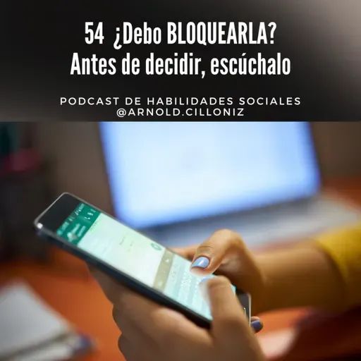 54 - ¿Debo Bloquearla? Debes saber esto antes de decidirlo