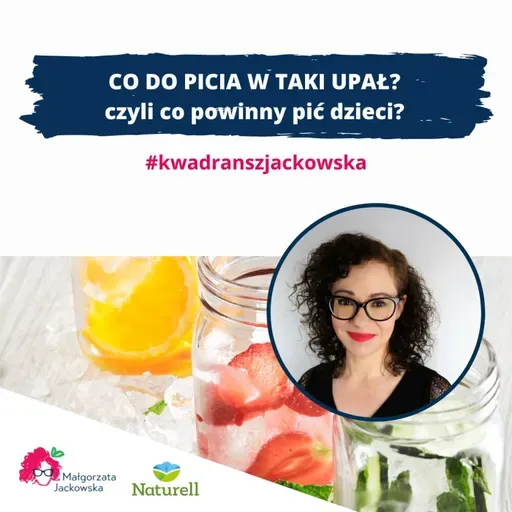 CO DO PICIA W TAKI UPAŁ? czyli co powinny pić dzieci?   #kwadranszjackowska z Naturell #70