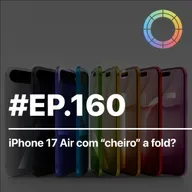 #EP.160 - iPhone 17 Air com “cheiro” a Fold?