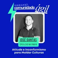 Episódio #180 - Atitude e Inconformismo para Moldar Culturas com José Dantas