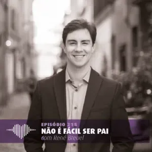Não É Fácil Ser Pai – René Breuel #215