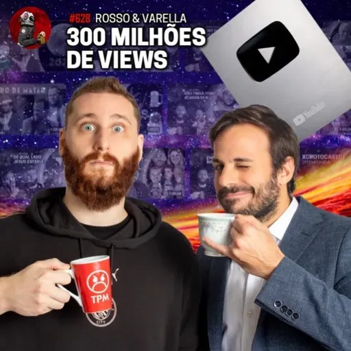300 MILHÕES DE VIEWS com Rosso & Varella | Planeta Podcast #628