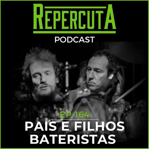 RepercutA EP 164- Pais e filhos bateristas