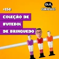 COLEÇÃO DE FUTEBOL DE BRINQUEDO - #150 - Olá, Curiosos! 2023
