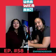 58: Una Wea Ahí! #58 Luiskey Emprendedor | #UWA