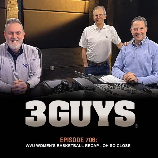 3 Guys Before The Game -  WVU Women's Basketball Recap - Oh So Close  (Episode 706)