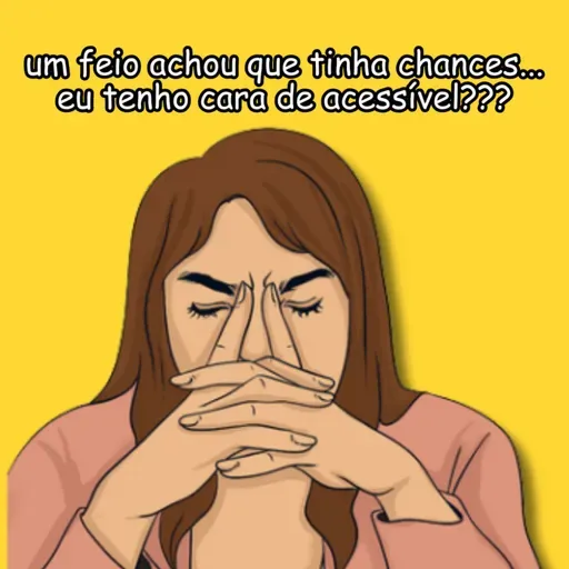 eu tenho cara de ACESSÍVEL???