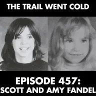 The Trail Went Cold - Episode 457 - Scott and Amy Fandel
